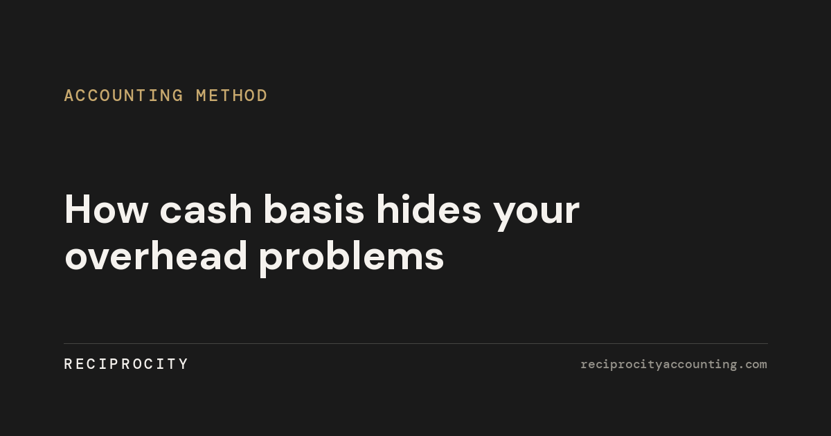 How cash basis hides your overhead problems